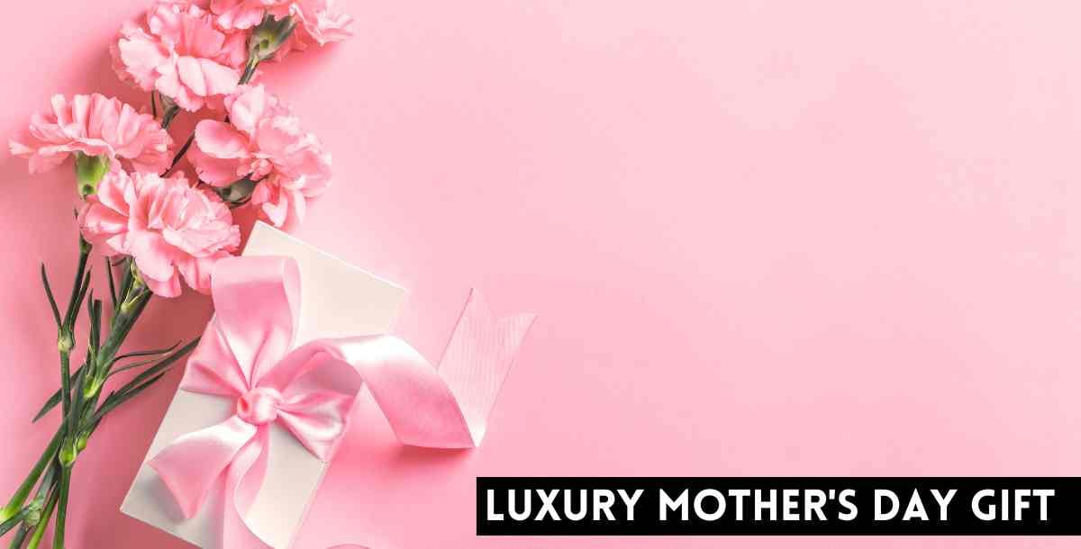 Luxury Mother’s Day Gift: The Ultimate Gift Guide for 2025